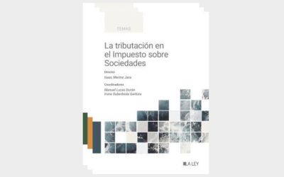 La tributación en el Impuesto sobre Sociedades: Manuel Lucas coordina bajo la dirección de Isaac Merino Jara la obra publicada por Aranzadi – La Ley en la que también participa nuestro of counsel José Pedreira